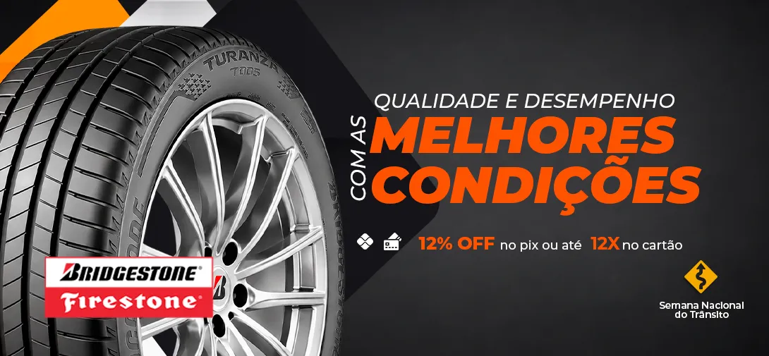 Bridgestone e Firestone: qualidade e desempenho com as melhores condições